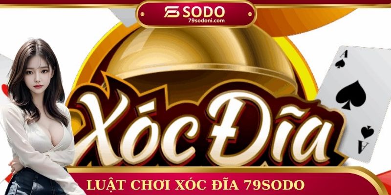 Luật chơi xóc đĩa 79sodo